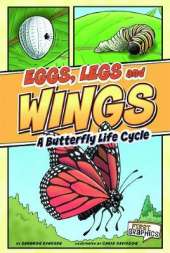 Eggs, Legs, Wings: A Butterfly Life Cycle