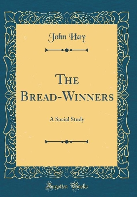The Bread-Winners: A Social Study (Classic Reprint)