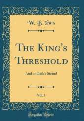 The King's Threshold, Vol. 3: And on Baile's Strand (Classic Reprint)