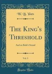 The King's Threshold, Vol. 3: And on Baile's Strand (Classic Reprint)
