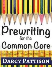 Prewriting for the Common Core: Writing, Language, Reading, and Speaking & Listening Activities Aligned to the Common Core