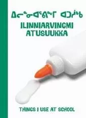 Things I Use at School: Bilingual Inuktitut and English Edition