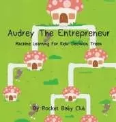 Audrey The Entrepreneur: Machine Learning For Kids: Decision Trees
