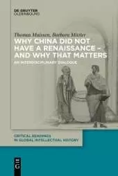 Why China did not have a Renaissance – and why that matters: An interdisciplinary Dialogue