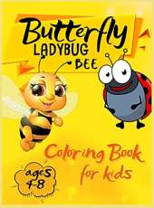 Butterfly Ladybug Bee Coloring Book for Kids Ages 4-8: Super Cool and Cute Bee's, Butterflies and Ladybugs for Young Kids. Fun Children's book for toddlers boys or girls.