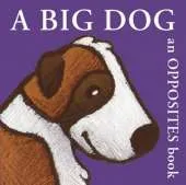 A Big Dog: An Opposites Book