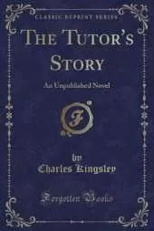 The Tutor's Story: An Unpublished Novel (Classic Reprint)