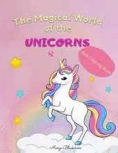 The Magical World Of The Unicorns Kids Coloring Book: Discover The Amazing Unicorn Universe with 50 Coloring Pictures Filled with Magical Unicorns, Age 4 - 8