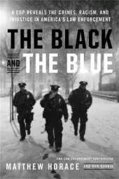 The Black and the Blue: A Cop Reveals the Crimes, Racism, and Injustice in America's Law Enforcement