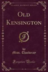 Old Kensington (Classic Reprint)