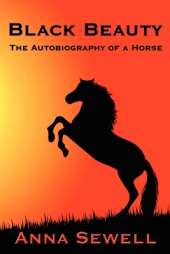 Black Beauty: A Classic Story of Courage, Kindness, and the Humane Treatment of Animals
