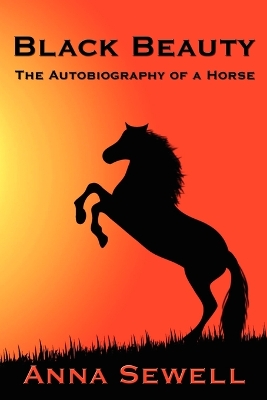 Black Beauty: A Classic Story of Courage, Kindness, and the Humane Treatment of Animals
