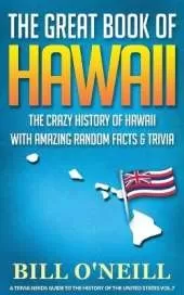 The Great Book of Hawaii: The Crazy History of Hawaii with Amazing Random Facts & Trivia