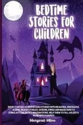Bedtime Stories for Children: Short Fantasy and Adventures Stories with Dragons, Dinosaurs, Aliens, Aesop's Fables, Queens, Kings and Magicians to Stimulate Children's Imaginations, Help Them to Fall Asleep & Bond with Parents