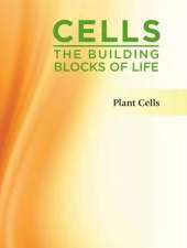 Cells: the Building Blocks of Life: Plant Cells