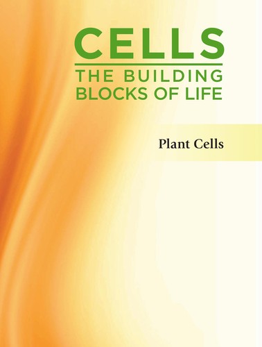 Cells: the Building Blocks of Life: Plant Cells