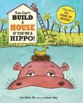You Can't Build a House If You're a Hippo!: A Book About All Kinds of Houses