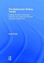 The Multimedia Writing Toolkit: Helping Students Incorporate Graphics and Videos for Authentic Purposes, Grades 3–8