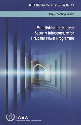 Establishing the nuclear security infrastructure for a nuclear power programme: implementing guide