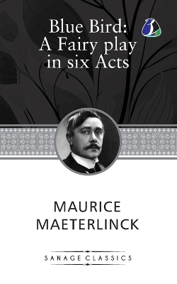 THE BLUE BIRD: A FAIRY PLAY IN SIX ACTS