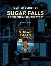 Teacher Guide for Sugar Falls: Learning About the History and Legacy of Residential Schools in Grades 912
