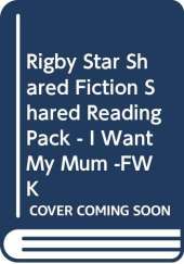 Rigby Star Shared Fiction Shared Reading Pack - I Want My Mum -FWK