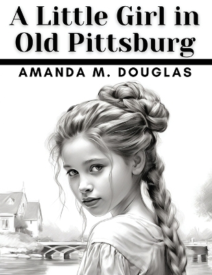 A Little Girl in Old Pittsburg