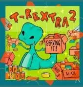 T-Rextra 2: Serving It!