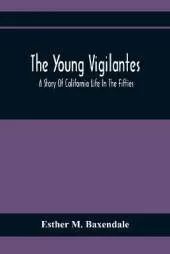 The Young Vigilantes: A Story Of California Life In The Fifties