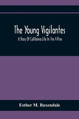 The Young Vigilantes: A Story Of California Life In The Fifties