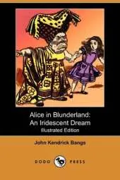 Alice in Blunderland: An Iridescent Dream (Illustrated Edition) (Dodo Press)