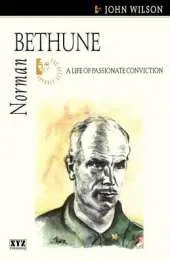 Norman Bethune: A Life of Passionate Conviction