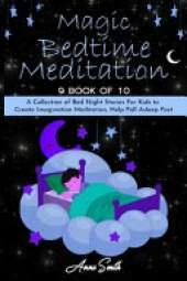 Magic Bedtime Meditation: "9 book of 10" A Collection of Bed Night Stories For Kids to Create Imagination Meditation, Help Fall Asleep Fast