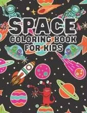Space Coloring Book For Kids: Astronauts, Planets, Space Ships and Outer Space for Kids Ages 6-8, 9-12