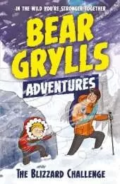 A Bear Grylls Adventure 1: The Blizzard Challenge: by bestselling author and Chief Scout Bear Grylls