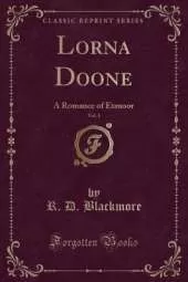 Lorna Doone, Vol. 1: A Romance of Exmoor (Classic Reprint)