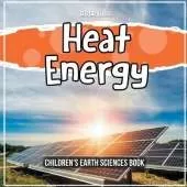 Heat Energy: Children's Earth Sciences Book