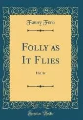 Folly as It Flies: Hit At (Classic Reprint)