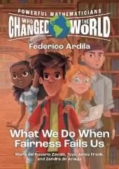 Powerful Mathematicians Who Changed the World, Grades 9-12: Federico Ardila and What We Do When Fairness Fails Us