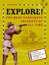 Explore!: The Most Dangerous Journeys of All Time