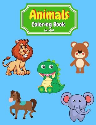 Animals Coloring Book for Kids: 55 Cute Coloring Pages with cute Animals for kids animals coloring book for kids ages 3-8 animals coloring book for boys animals coloring book for girls