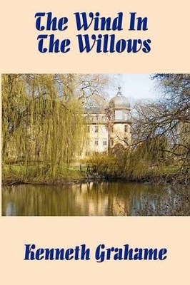 The Wind in the Willows: The Classic Tale of Mole, Rat, Badger, and Mr. Toad