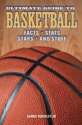 Ultimate Guide to Basketball: Facts * Stats * Stars & Stuff