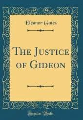 The Justice of Gideon (Classic Reprint)