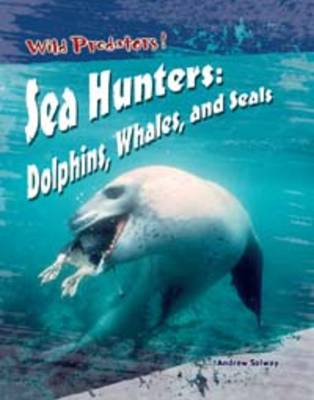 Wild Predators Sea Hunters Dolphins Whales & Seals Hardback