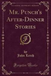 Mr. Punch's After-Dinner Stories (Classic Reprint)