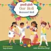 Our Holi: Humaari Holi - A Bilingual Hindi English Story Celebrating the Meaning and Origins of Holi