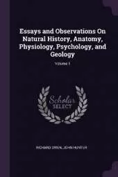 Essays and Observations On Natural History, Anatomy, Physiology, Psychology, and Geology; Volume 1