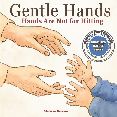 Gentle Hands: Hands Are Not for Hitting (Nurtured Nature Series): A Gentle Parenting Book to Help Toddlers Stop Hitting and Learn Emotional Regulation Through Rhyme