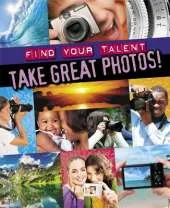 Find Your Talent: Take Great Photos!